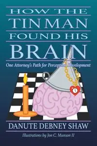 How the Tin Man Found His Brain - Shaw Danute Debney