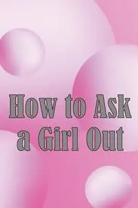 How to Ask a Girl Out - Rafael Newmann