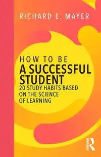 How to Be a Successful Student - Richard E. Mayer