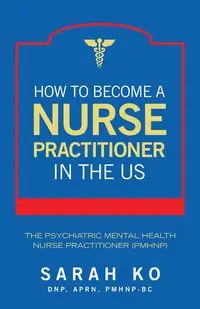 How to Become a Nurse Practitioner in the US - Sarah Ko DNP APRN PMHNP-BC