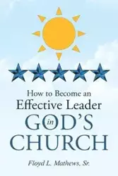 How to Become an Effective Leader in God's Church - Floyd L. Matthews Sr.