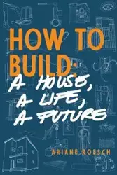 How to Build - Ariane Roesch