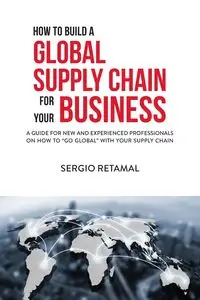 How to Build a Global Supply Chain For Your Business - Sergio Retamal