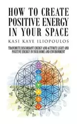 How to Create Positive Energy in Your Space - Kasi Kaye Iliopoulos