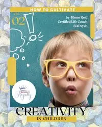 How to Cultivate Creativity in Children - Reid Kimm