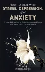 How to Deal With Stress, Depression, and Anxiety - Richard Banks