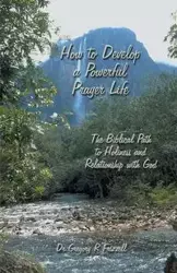 How to Develop a Powerful Prayer Life - Gregory Frizzell R