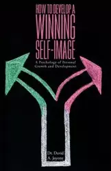 How to Develop a Winning Self-image - David A. Joyette