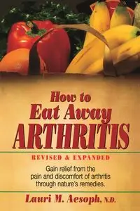 How to Eat Away Arthritis - Lauri M. Aesoph