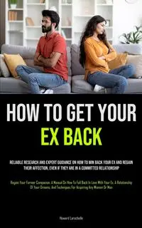 How to Get Your Ex Back - Howard Larochelle