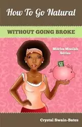 How to Go Natural Without Going Broke - Crystal Swain-Bates
