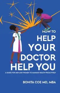 How to Help Your Doctor Help You - Bonita MBA Coe MD