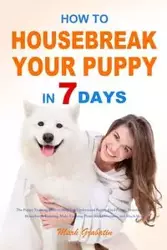 How to Housebreak Your Puppy in 7 Days - Mark Grabatin