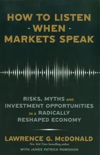 How to Listen When Markets Speak - Lawrence G. McDonald