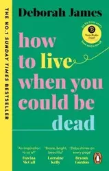 How to Live When You Could Be Dead - James Deborah