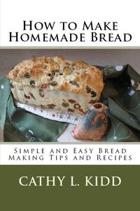 How to Make Homemade Bread - Cathy Kidd