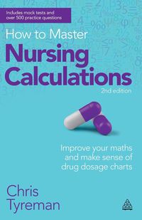 How to Master Nursing Calculations - Tyreman C. J.