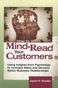 How to Mind-Read Your Customers - David P. SNYDER