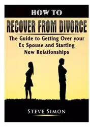 How to Recover from Divorce - Simon Steve