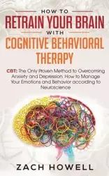 How to Retrain Your Brain with Cognitive Behavioral Therapy - Howell Zach