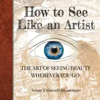 How to See Like an Artist - Ariane Montemuro Trifunovic