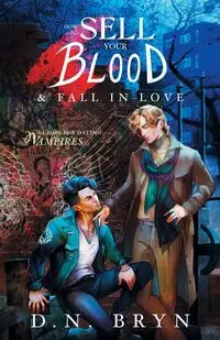 How to Sell Your Blood and Fall in Love - Bryn D. N.