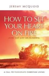 How to Set your Heart on Fire - Jeremy McQuoid