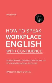 How to Speak Workplace English with Confidence - Chahal Ranjot Singh