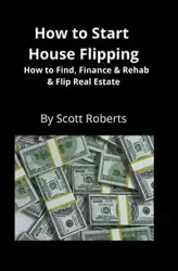 How to Start House Flipping - Scott Roberts