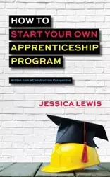 How to Start Your Own Apprenticeship Program - Lewis Jessica