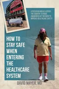 How to Stay Safe When Entering the Healthcare System - David Mayer  B.