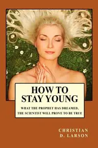 How to Stay Young - Christian D. Larson