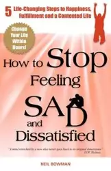 How to Stop Feeling Sad and Dissatisfied - Neil Bowman