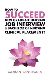 How to Succeed New Graduate Nursing Job Interview & Bachelor of Nursing Clinical Placement? - Sangraula Mohan