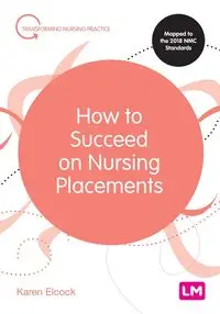 How to Succeed on Nursing Placements - Karen Elcock