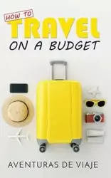 How to Travel on a Budget - Viaje Aventuras De