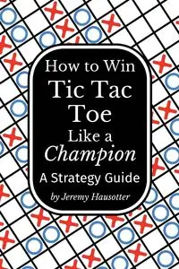 How to Win Tic Tac Toe Like a Champion - Jeremy Hausotter