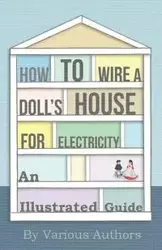 How to Wire a Doll's House for Electricity - An Illustrated Guide - Various