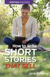 How to Write Short Stories That Sell - Jane Bettany