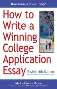 How to Write a Winning College Application Essay, Revised 4th Edition - Mason Michael James