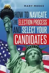 How to navigate the election process and select your candidates - Mary Meeks