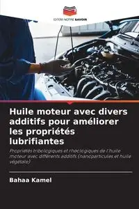 Huile moteur avec divers additifs pour améliorer les propriétés lubrifiantes - Kamel Bahaa