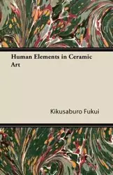 Human Elements in Ceramic Art - Fukui Kikusaburo