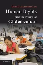 Human Rights and the Ethics of Globalization - Lee Daniel E.