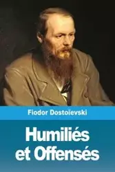 Humiliés et Offensés - Dostoïevski Fiodor