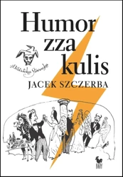 Humor zza kulis. Rozmowy o poczuciu humoru w środowisku nie tylko aktorskim - Jacek Szczerba