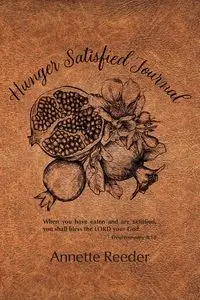 Hunger Satisfied Journal 2nd Edition - Annette Reeder