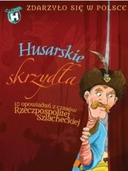 Husarskie skrzydła. Zdarzyło się w Polsce - Praca zbiorowa