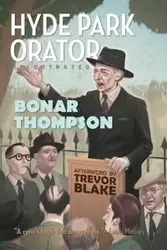 Hyde Park Orator Illustrated - Thompson Bonar