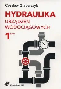 Hydraulika urządzeń wodociągowych Tom 1 - Grabarczyk Czesław